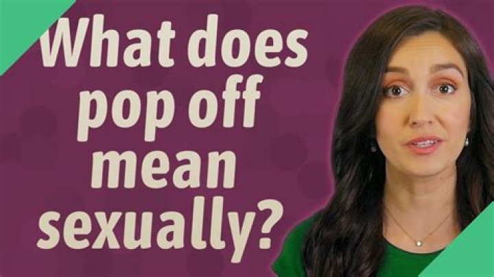 Was does pop off mean?
